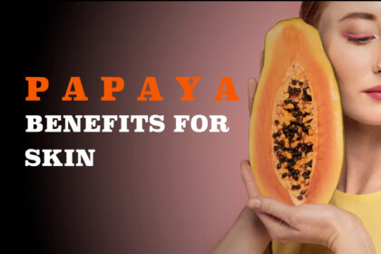 PAPAYA BENEFITS FOR SKIN